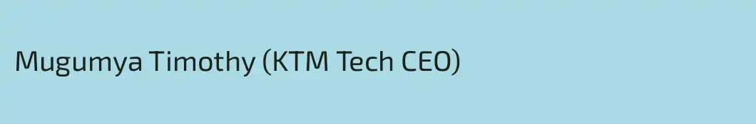 Mugumya Timothy (KTM Tech CEO)